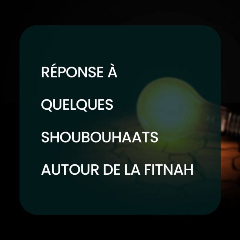 Réponse à quelques Shoubouhaats autour de la Fitnah
