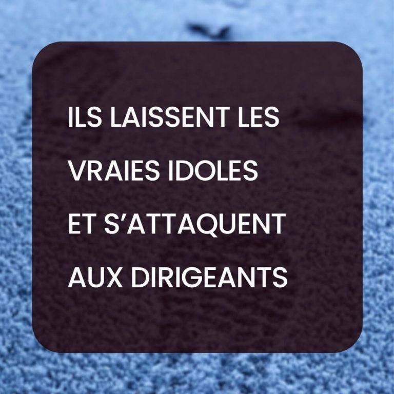 Ils laissent les vraies idoles et s’attaquent aux dirigeants