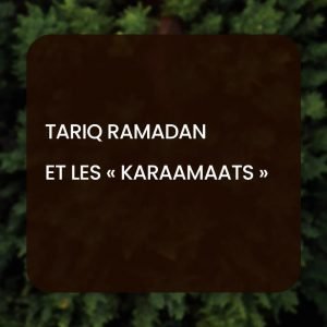 Tariq Ramadan et les « Karaamaats »
