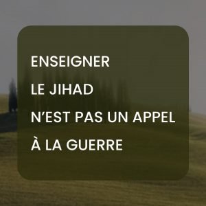 Enseigner le Jihad n’est pas un appel à la guerre